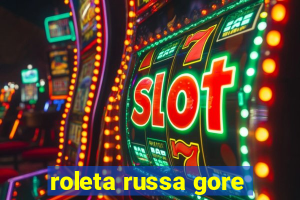 roleta russa gore